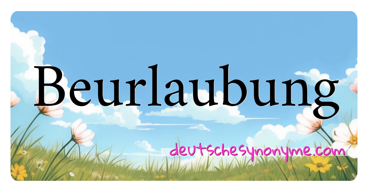 Beurlaubung Synonyme Kreuzworträtsel bedeuten Erklärung und Verwendung