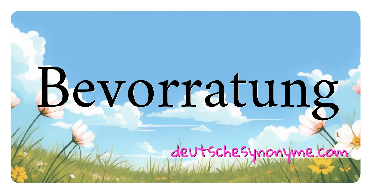 Bevorratung Synonyme Kreuzworträtsel bedeuten Erklärung und Verwendung