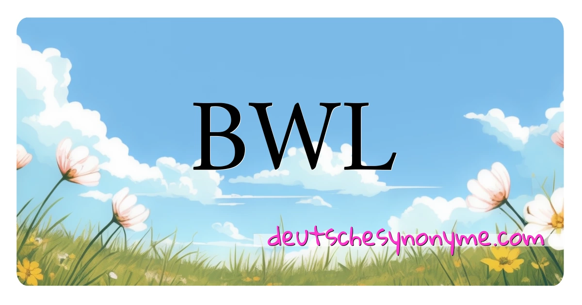 BWL Synonyme Kreuzworträtsel bedeuten Erklärung und Verwendung