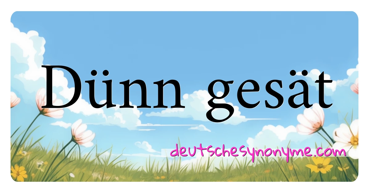 Dünn gesät Synonyme Kreuzworträtsel bedeuten Erklärung und Verwendung