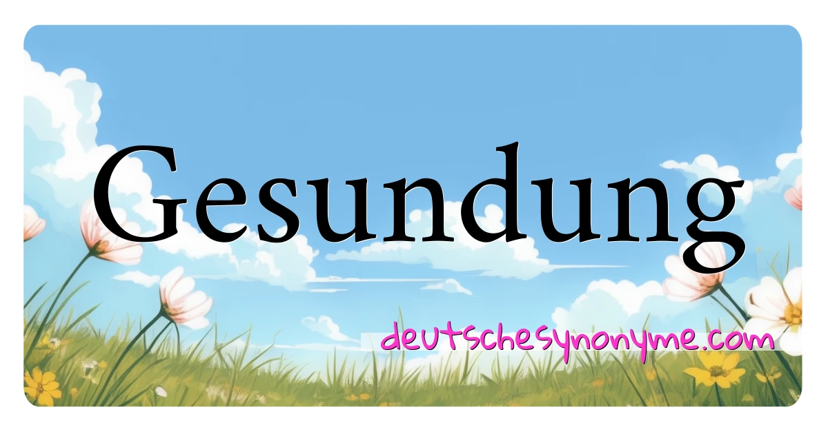 Gesundung Synonyme Kreuzworträtsel bedeuten Erklärung und Verwendung