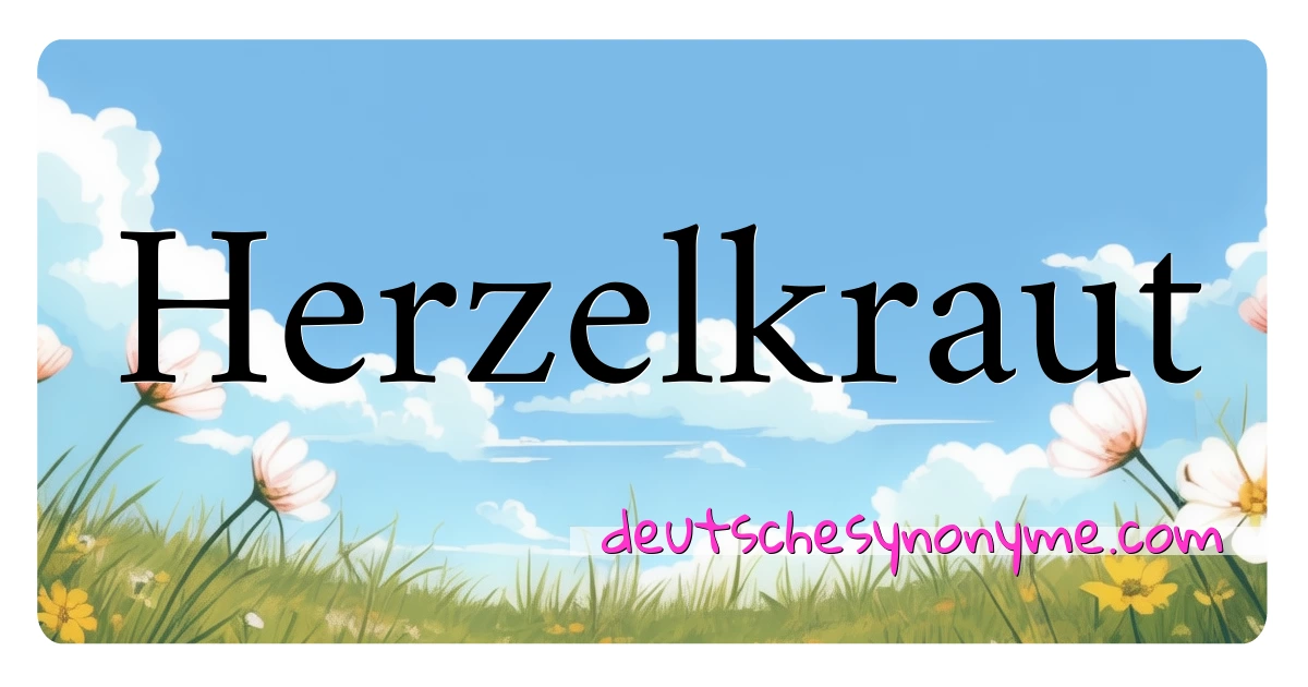 Herzelkraut Synonyme Kreuzworträtsel bedeuten Erklärung und Verwendung