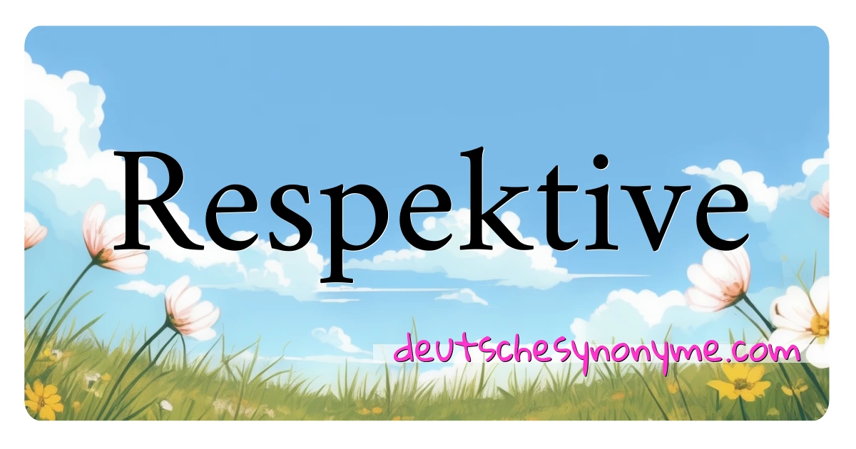 Respektive Synonyme Kreuzworträtsel bedeuten Erklärung und Verwendung