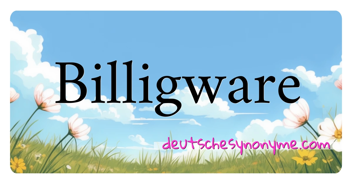 Billigware Synonyme Kreuzworträtsel bedeuten Erklärung und Verwendung