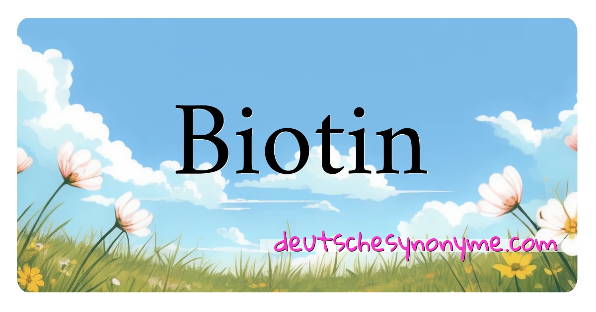 Biotin Synonyme Kreuzworträtsel bedeuten Erklärung und Verwendung