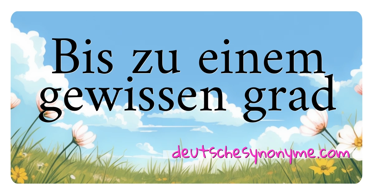 Bis zu einem gewissen grad Synonyme Kreuzworträtsel bedeuten Erklärung und Verwendung