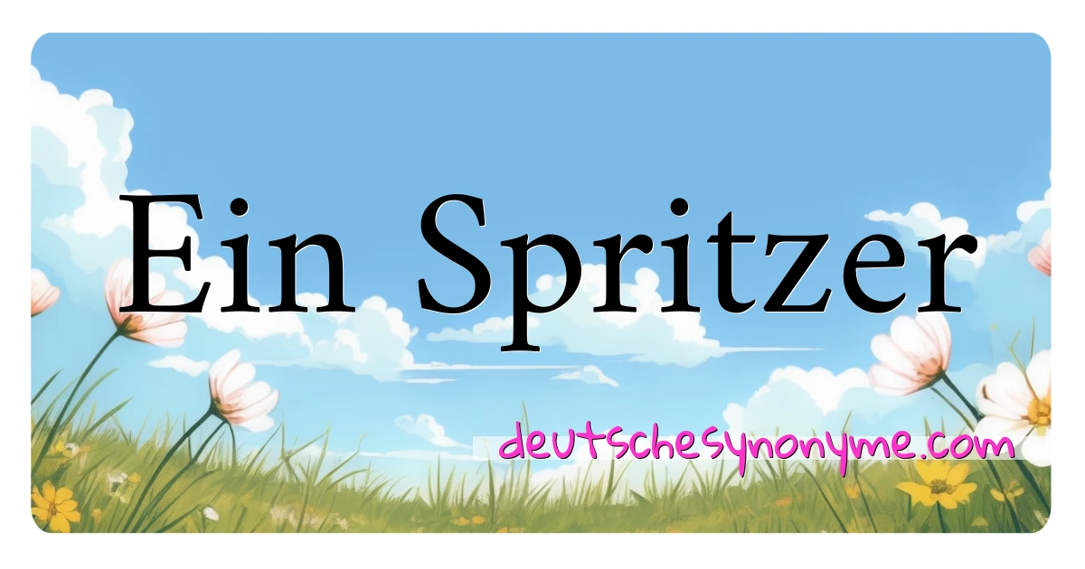 Ein Spritzer Synonyme Kreuzworträtsel bedeuten Erklärung und Verwendung