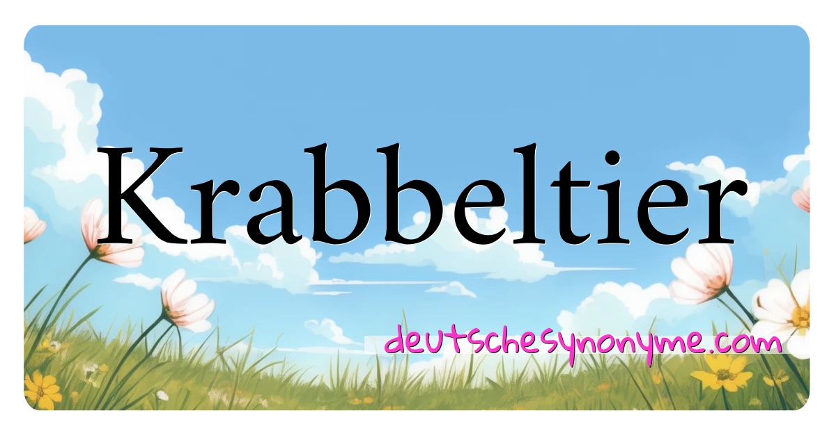 Krabbeltier Synonyme Kreuzworträtsel bedeuten Erklärung und Verwendung