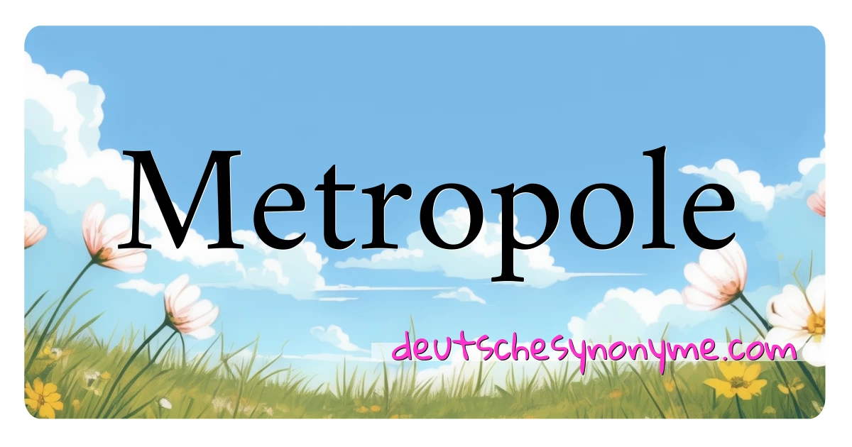 Metropole Synonyme Kreuzworträtsel bedeuten Erklärung und Verwendung