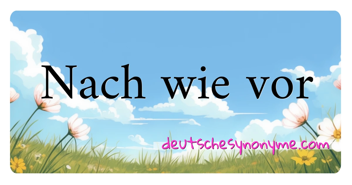 Nach wie vor Synonyme Kreuzworträtsel bedeuten Erklärung und Verwendung