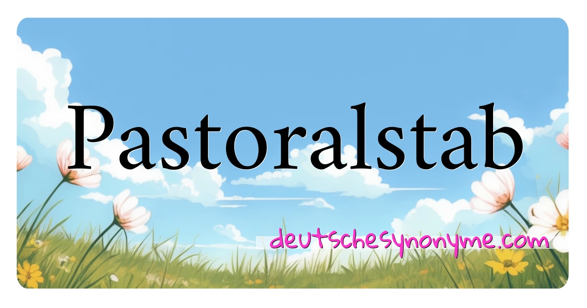 Pastoralstab Synonyme Kreuzworträtsel bedeuten Erklärung und Verwendung