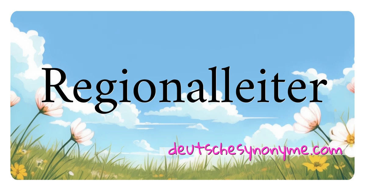 Regionalleiter Synonyme Kreuzworträtsel bedeuten Erklärung und Verwendung