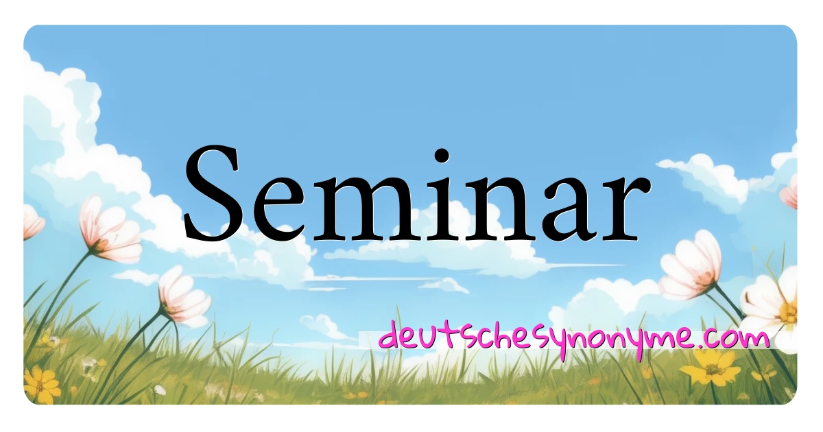 Seminar Synonyme Kreuzworträtsel bedeuten Erklärung und Verwendung