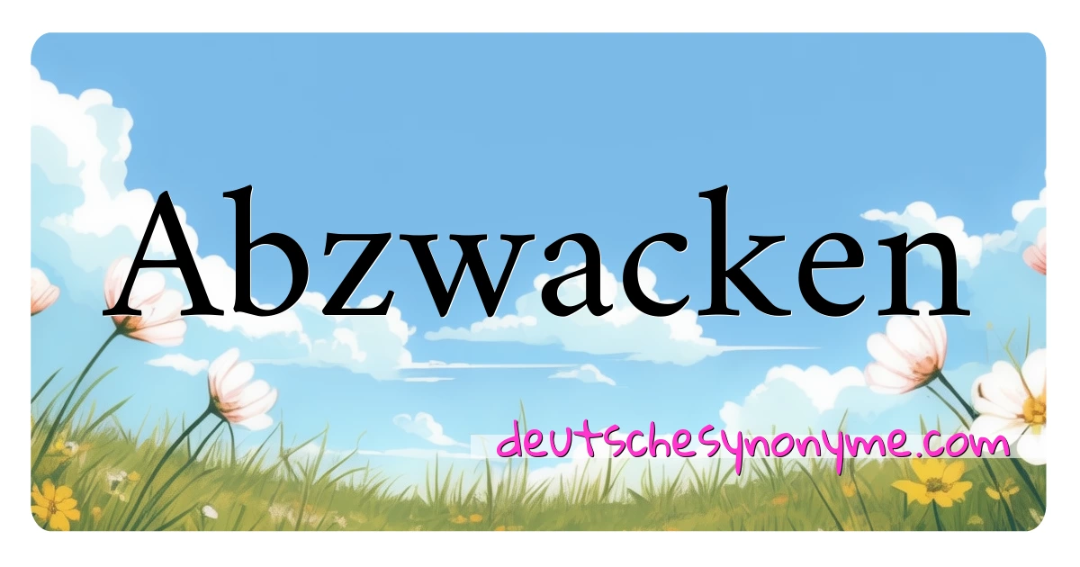 Abzwacken Synonyme Kreuzworträtsel bedeuten Erklärung und Verwendung