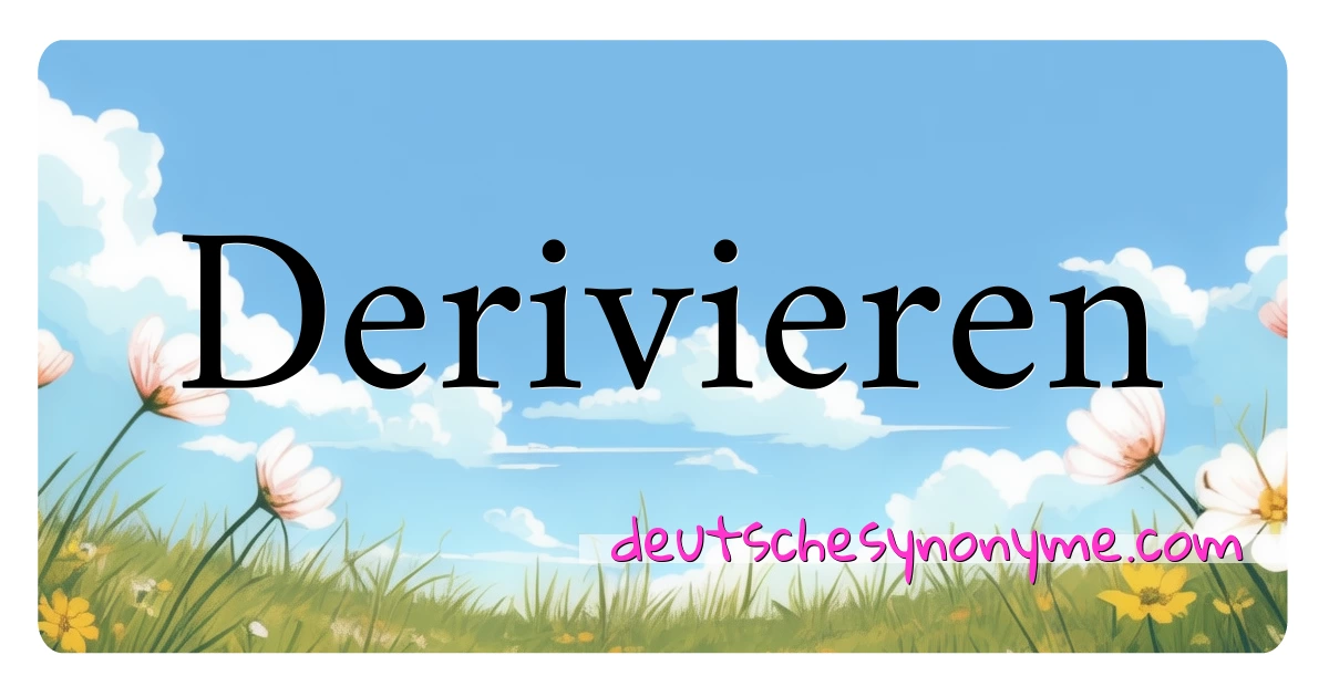 Derivieren Synonyme Kreuzworträtsel bedeuten Erklärung und Verwendung