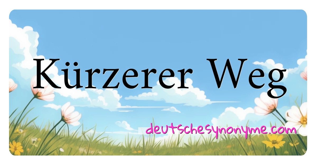 Kürzerer Weg Synonyme Kreuzworträtsel bedeuten Erklärung und Verwendung