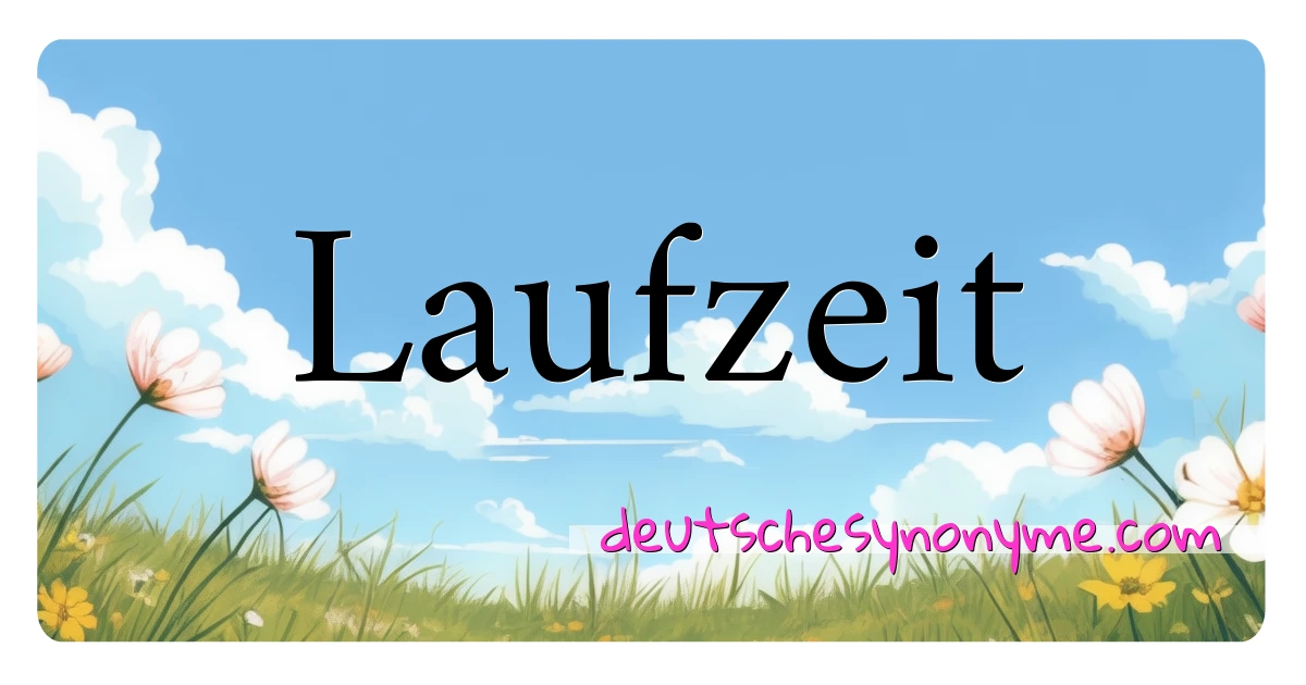 Laufzeit Synonyme Kreuzworträtsel bedeuten Erklärung und Verwendung