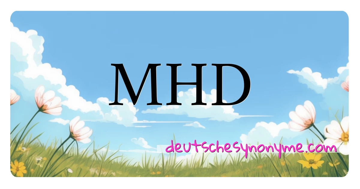 MHD Synonyme Kreuzworträtsel bedeuten Erklärung und Verwendung