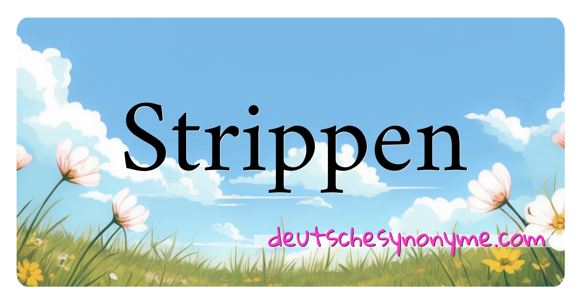 Strippen Synonyme Kreuzworträtsel bedeuten Erklärung und Verwendung