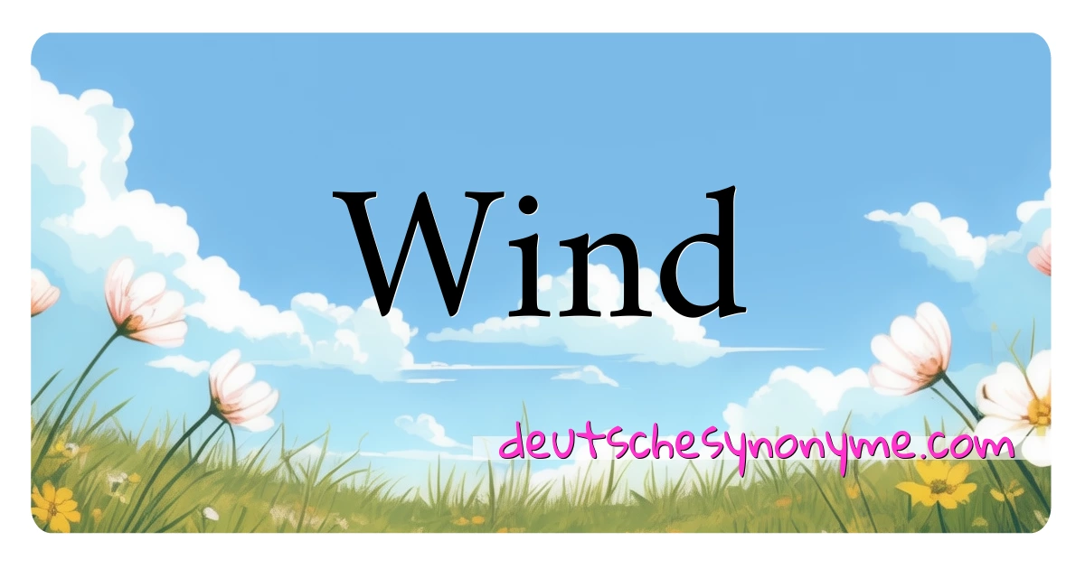 Wind Synonyme Kreuzworträtsel bedeuten Erklärung und Verwendung