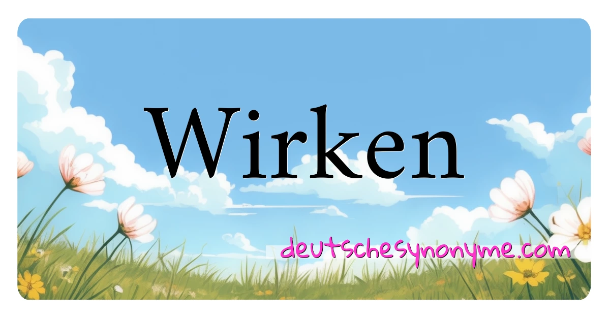 Wirken Synonyme Kreuzworträtsel bedeuten Erklärung und Verwendung