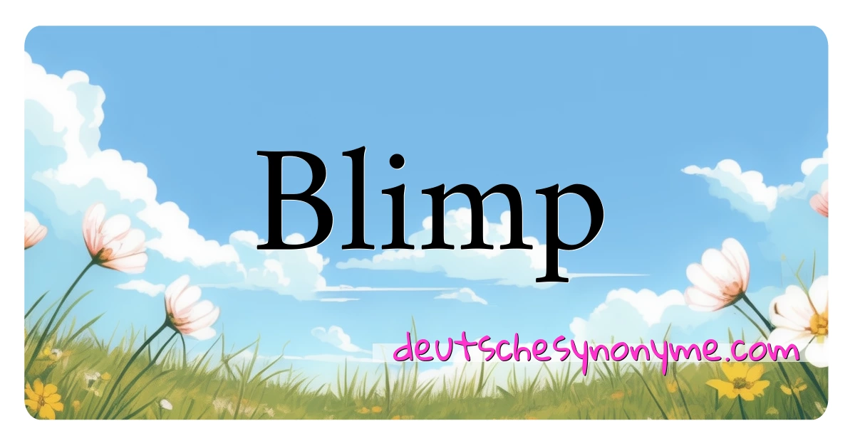 Blimp Synonyme Kreuzworträtsel bedeuten Erklärung und Verwendung