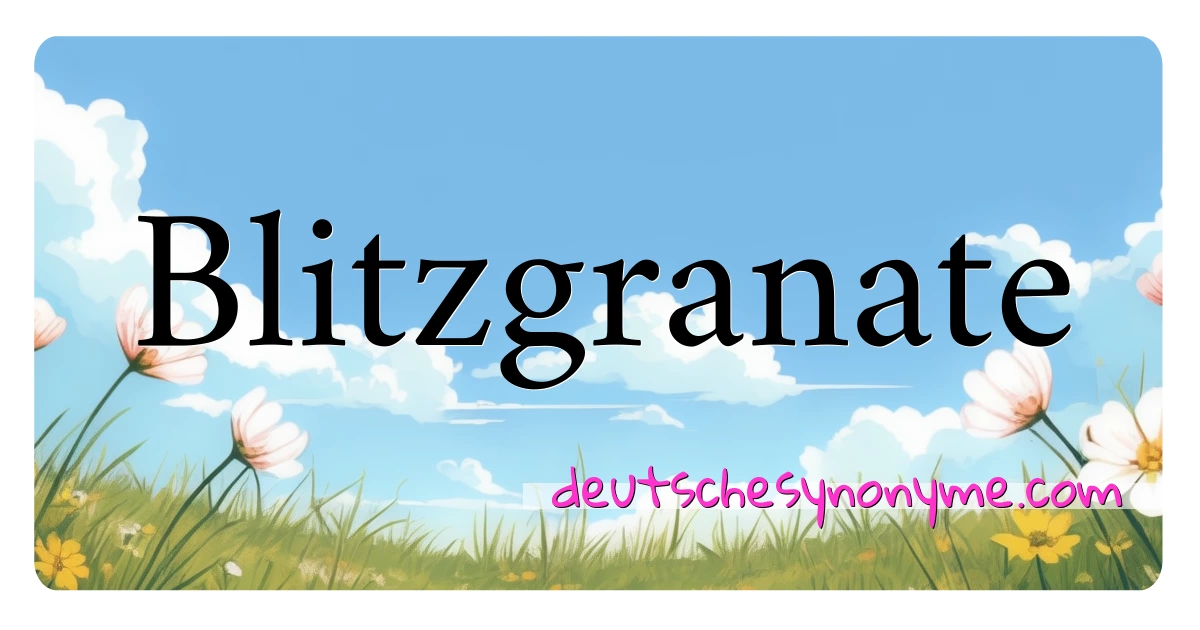 Blitzgranate Synonyme Kreuzworträtsel bedeuten Erklärung und Verwendung