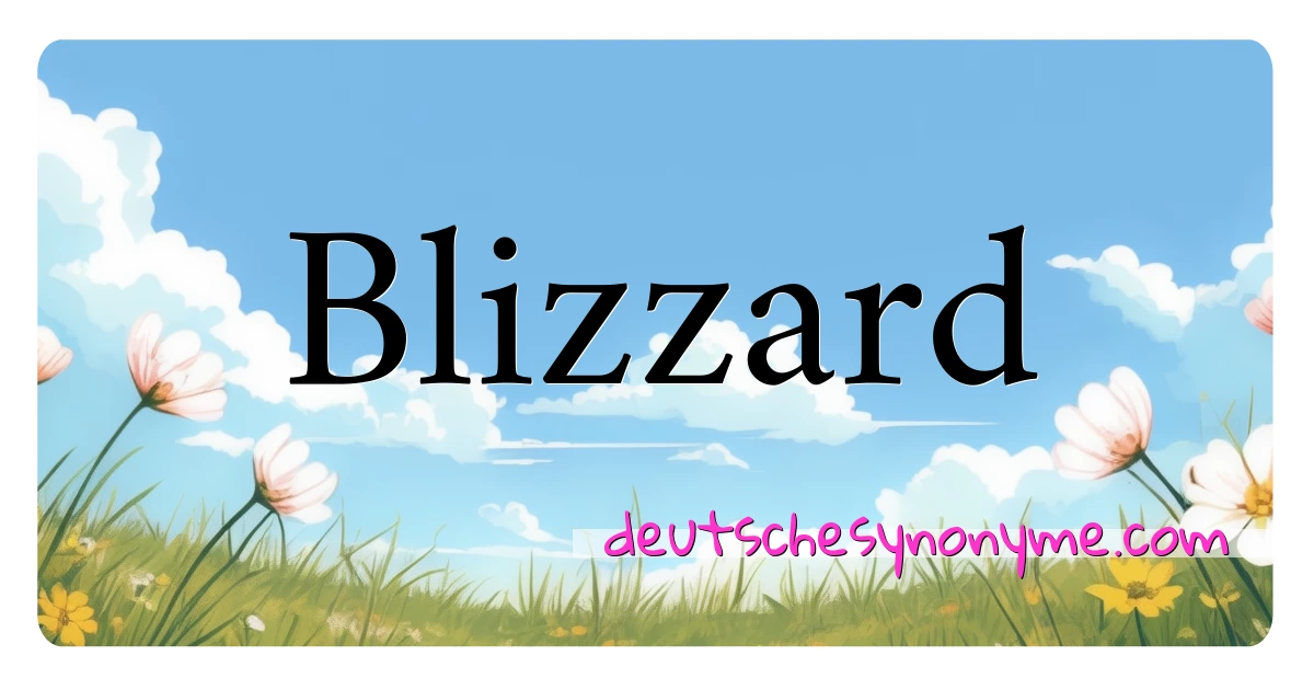 Blizzard Synonyme Kreuzworträtsel bedeuten Erklärung und Verwendung