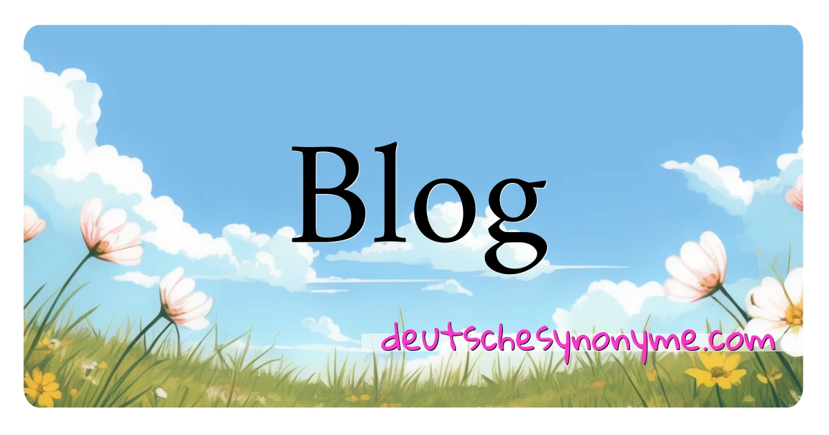 Blog Synonyme Kreuzworträtsel bedeuten Erklärung und Verwendung