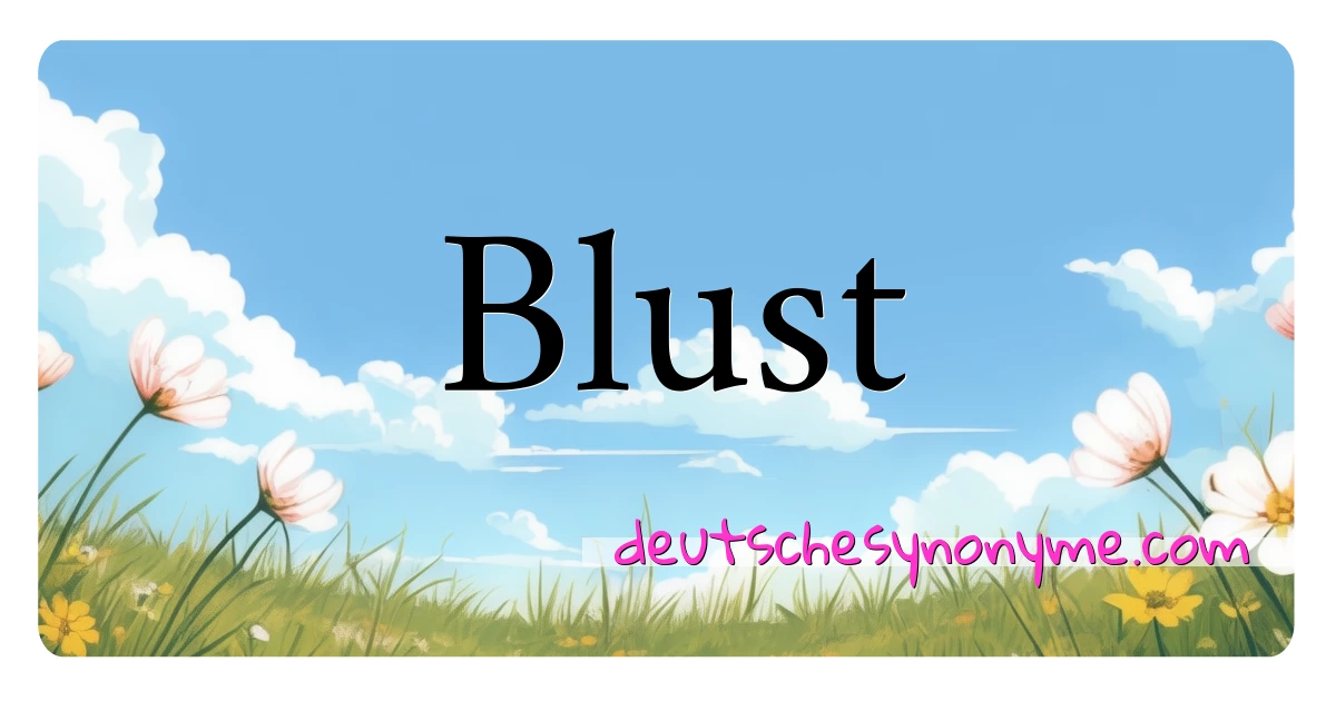 Blust Synonyme Kreuzworträtsel bedeuten Erklärung und Verwendung