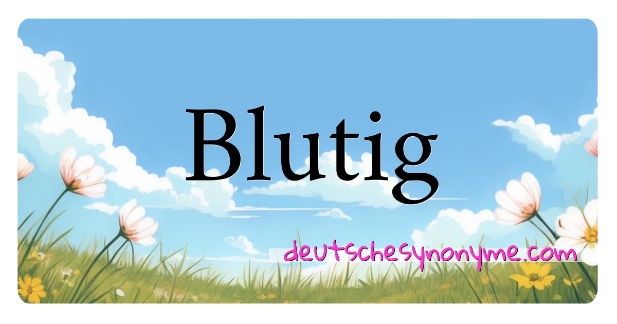 Blutig Synonyme Kreuzworträtsel bedeuten Erklärung und Verwendung