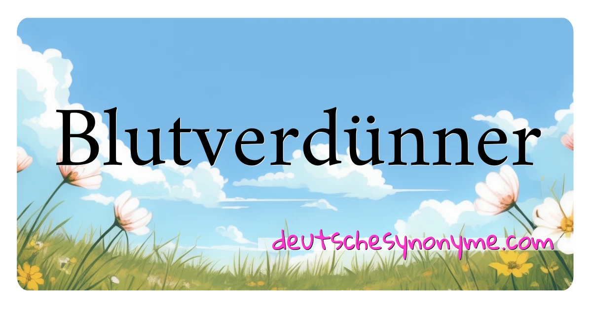 Blutverdünner Synonyme Kreuzworträtsel bedeuten Erklärung und Verwendung