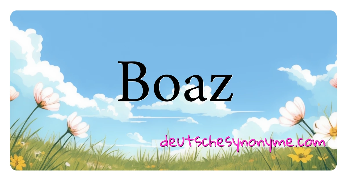 Boaz Synonyme Kreuzworträtsel bedeuten Erklärung und Verwendung