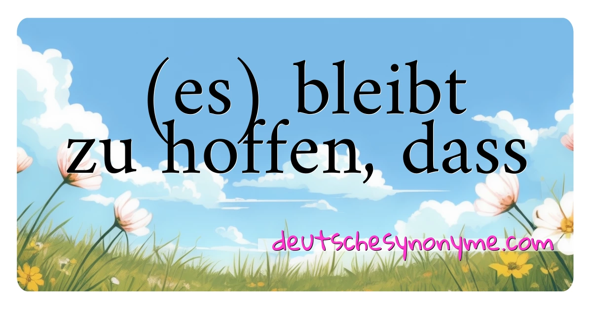 (es) bleibt zu hoffen, dass Synonyme Kreuzworträtsel bedeuten Erklärung und Verwendung