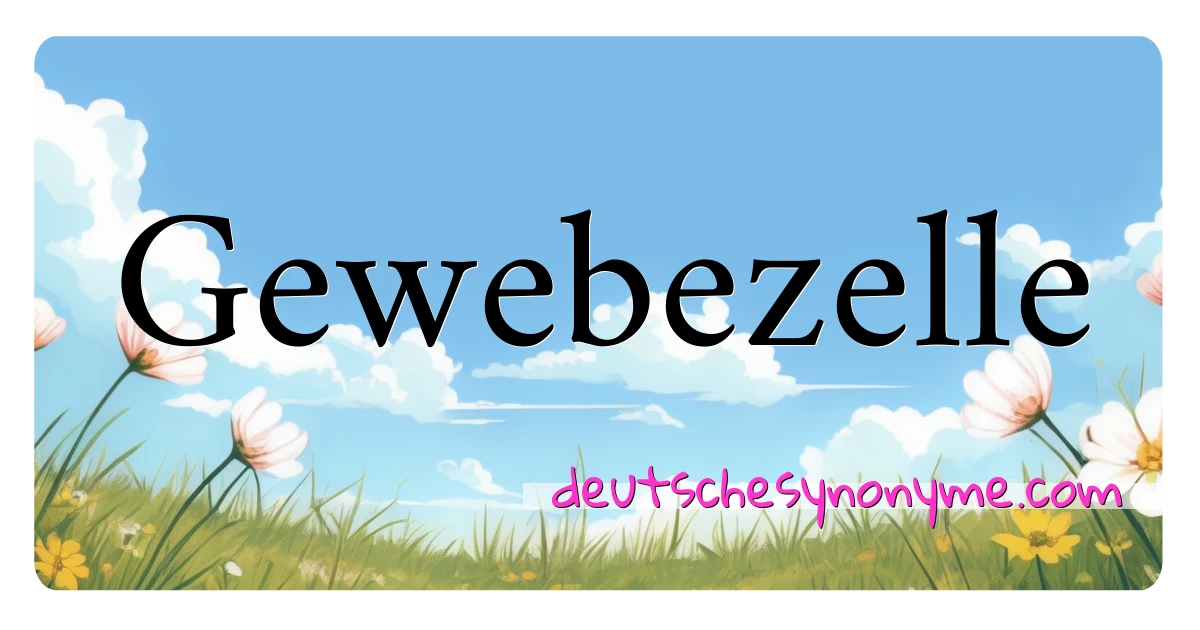 Gewebezelle Synonyme Kreuzworträtsel bedeuten Erklärung und Verwendung