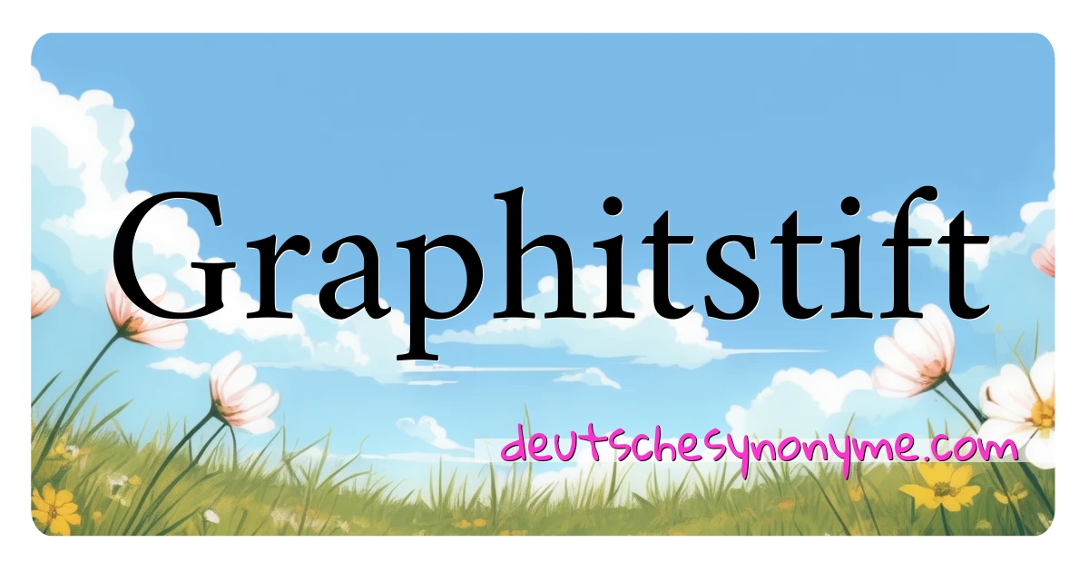 Graphitstift Synonyme Kreuzworträtsel bedeuten Erklärung und Verwendung