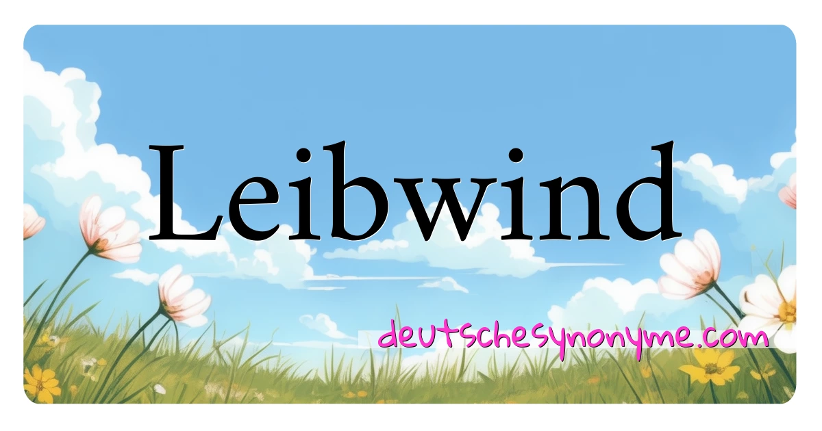 Leibwind Synonyme Kreuzworträtsel bedeuten Erklärung und Verwendung