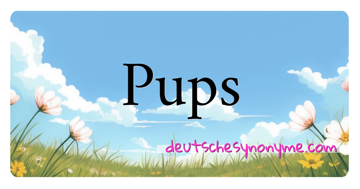 Pups Synonyme Kreuzworträtsel bedeuten Erklärung und Verwendung