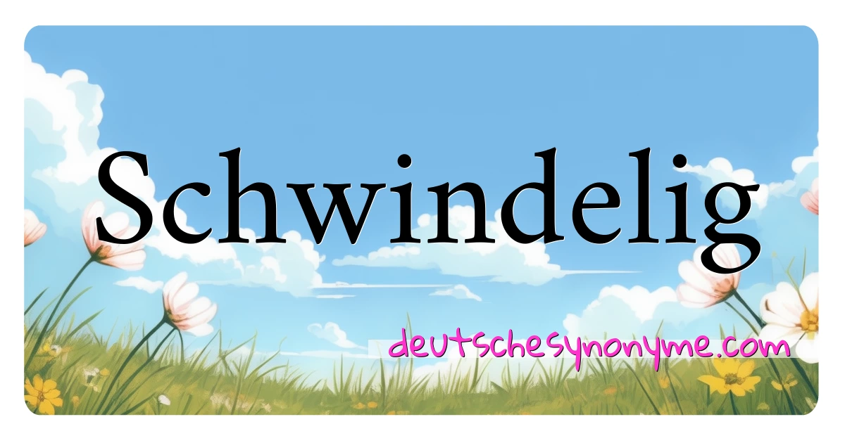 Schwindelig Synonyme Kreuzworträtsel bedeuten Erklärung und Verwendung