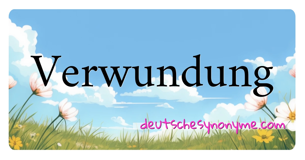 Verwundung Synonyme Kreuzworträtsel bedeuten Erklärung und Verwendung