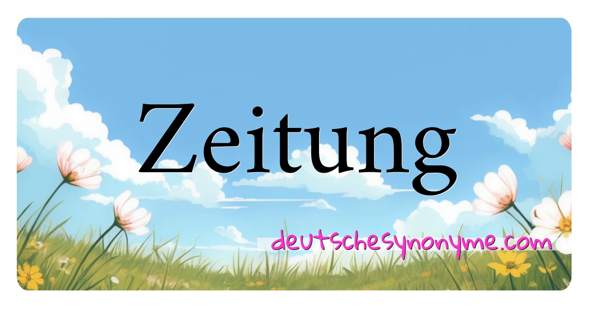 Zeitung Synonyme Kreuzworträtsel bedeuten Erklärung und Verwendung