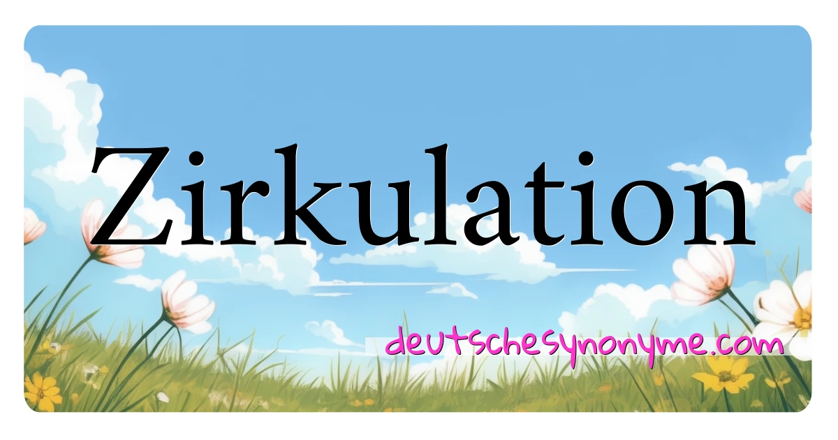 Zirkulation Synonyme Kreuzworträtsel bedeuten Erklärung und Verwendung