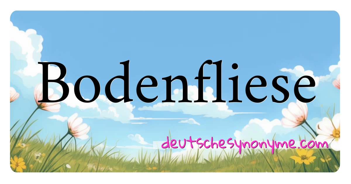 Bodenfliese Synonyme Kreuzworträtsel bedeuten Erklärung und Verwendung