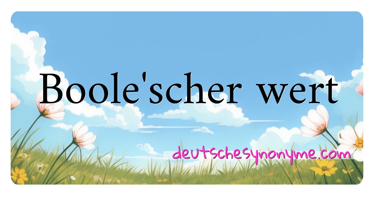 Boole'scher wert Synonyme Kreuzworträtsel bedeuten Erklärung und Verwendung