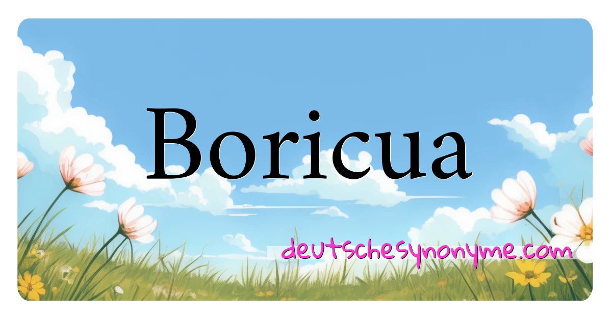 Boricua Synonyme Kreuzworträtsel bedeuten Erklärung und Verwendung