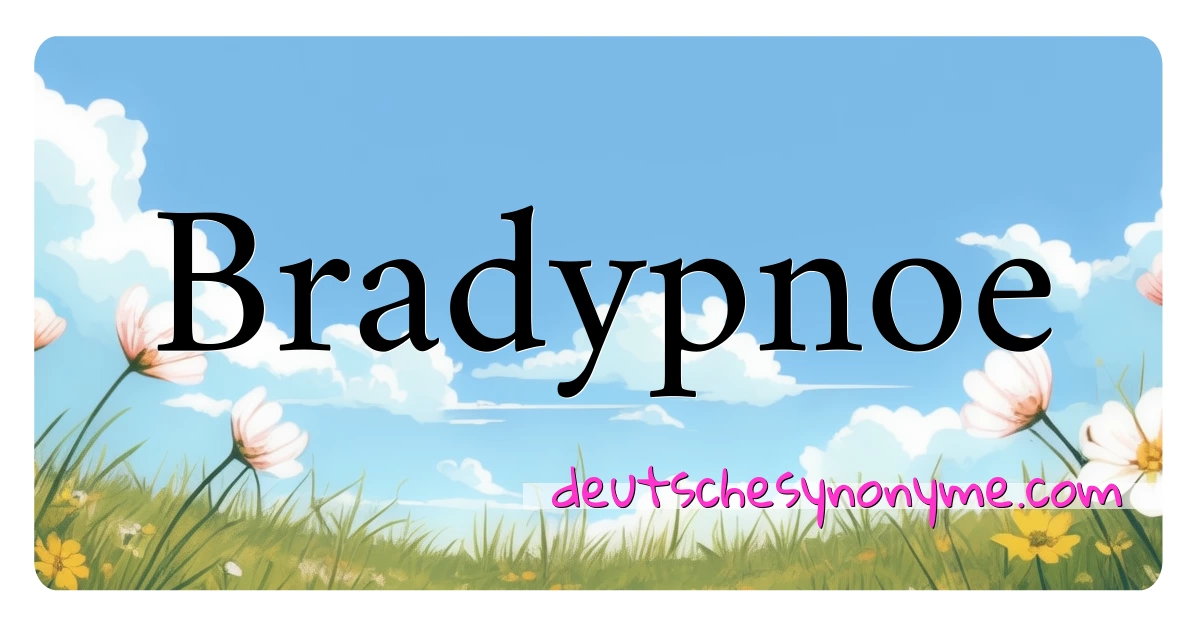 Bradypnoe Synonyme Kreuzworträtsel bedeuten Erklärung und Verwendung