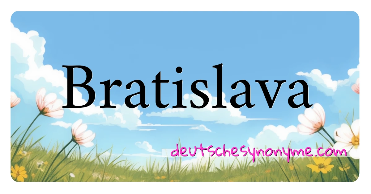 Bratislava Synonyme Kreuzworträtsel bedeuten Erklärung und Verwendung