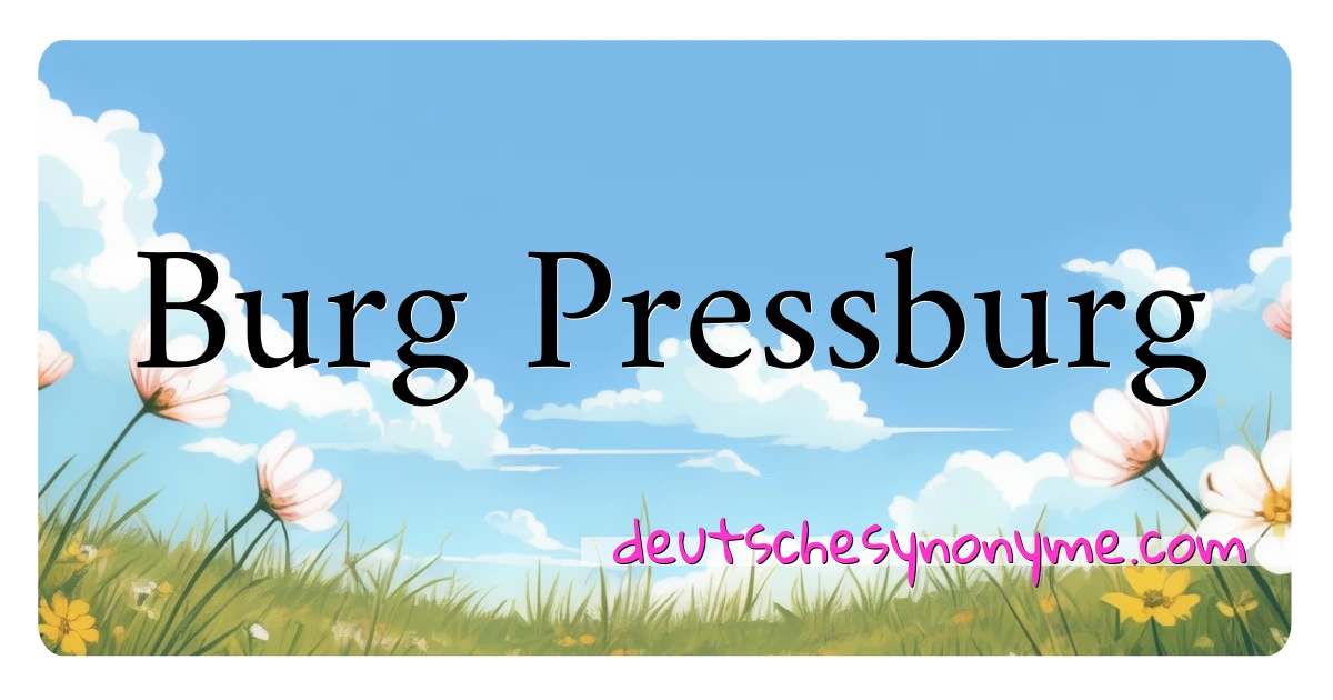 Burg Pressburg Synonyme Kreuzworträtsel bedeuten Erklärung und Verwendung