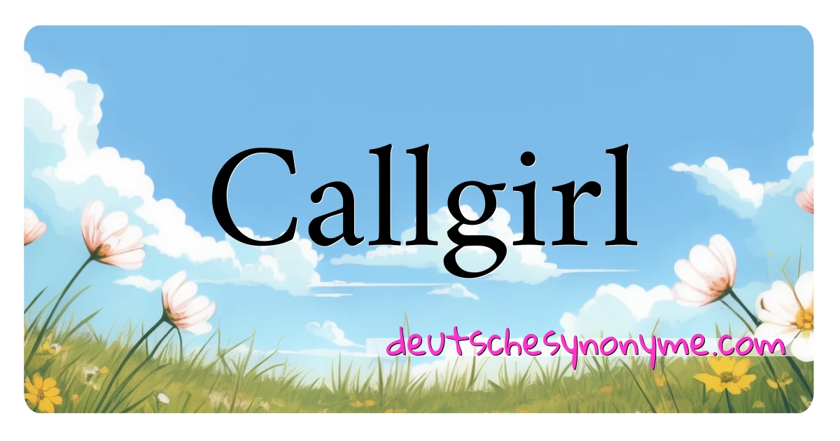 Callgirl Synonyme Kreuzworträtsel bedeuten Erklärung und Verwendung