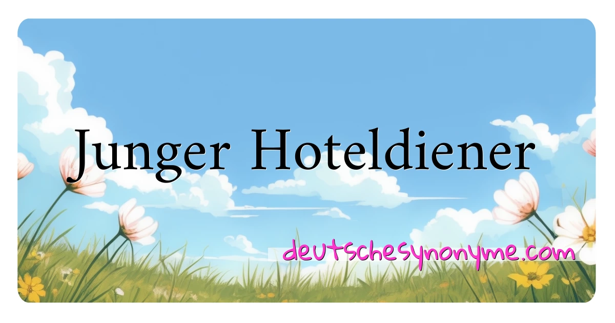 Junger Hoteldiener Synonyme Kreuzworträtsel bedeuten Erklärung und Verwendung